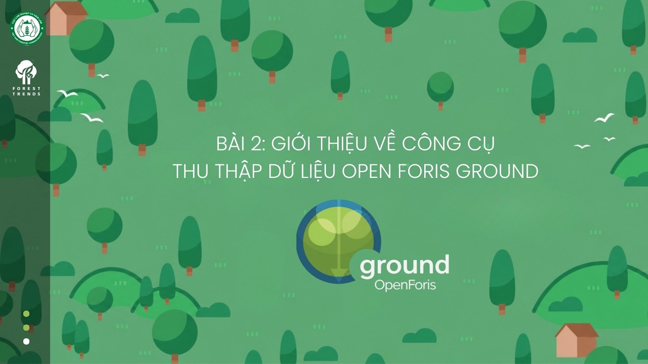 Hướng dẫn sử dụng công cụ thu thập dữ liệu vùng trồng Open Foris Ground - Bài 2: Giới thiệu về Open Foris Ground