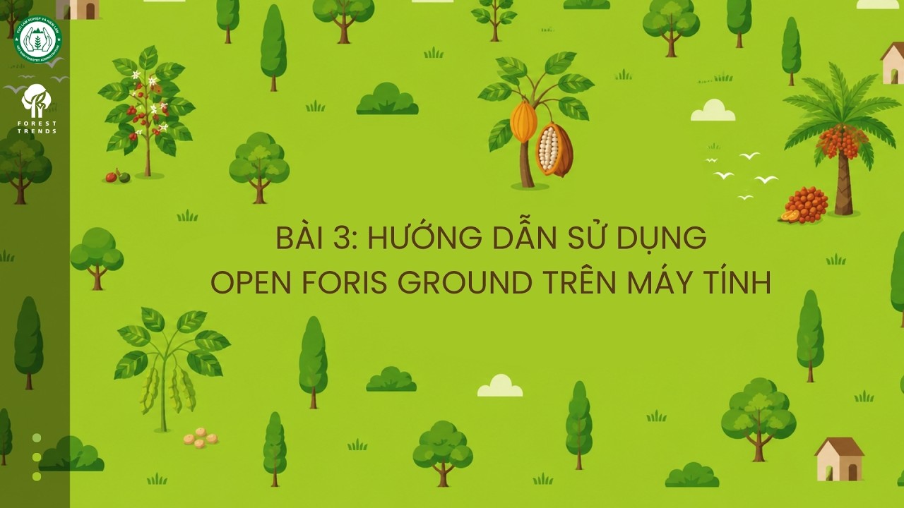 Hướng dẫn sử dụng công cụ thu thập dữ liệu vùng trồng Open Foris Ground - Bài 3: Hướng dẫn sử dụng Open Foris Ground trên máy tính